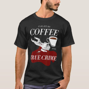 Fuelled By Coffee And True Crime Podcast Graphic T-Shirt