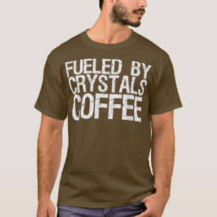 Fuelled By Crystals & Coffee120 T-Shirt