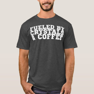 Fuelled By Crystals & Coffee  T-Shirt