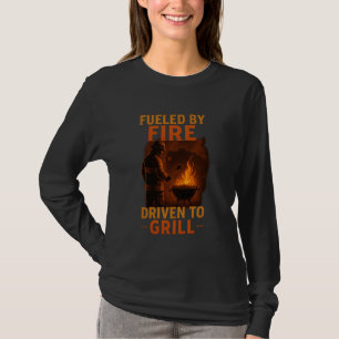 Fuelled by Fire, Driven to Grill T-Shirt