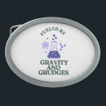Fuelled by Gravity and Grudges Belt Buckle<br><div class="desc">Celebrate the force that keeps us grounded… and annoyed.</div>