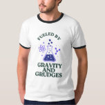 Fuelled by Gravity and Grudges T-Shirt<br><div class="desc">Celebrate the force that keeps us grounded… and annoyed.</div>