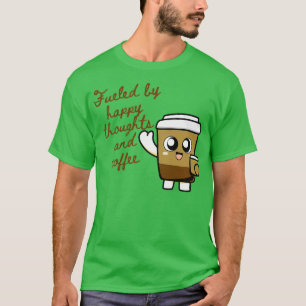Fuelled by Happy Thoughts and Coffee T-Shirt