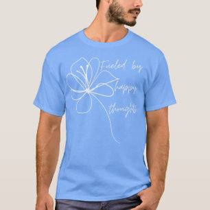 Fuelled By Happy Thoughts Beautiful Inspirational T-Shirt
