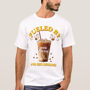 Fuelled By Iced Coffee Big Dreams T-Shirt