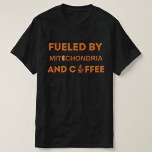Fuelled By Mitochondria And Coffee , Funny Outfit T-Shirt