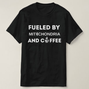 Fuelled By Mitochondria And Coffee shirt, Funny T-Shirt