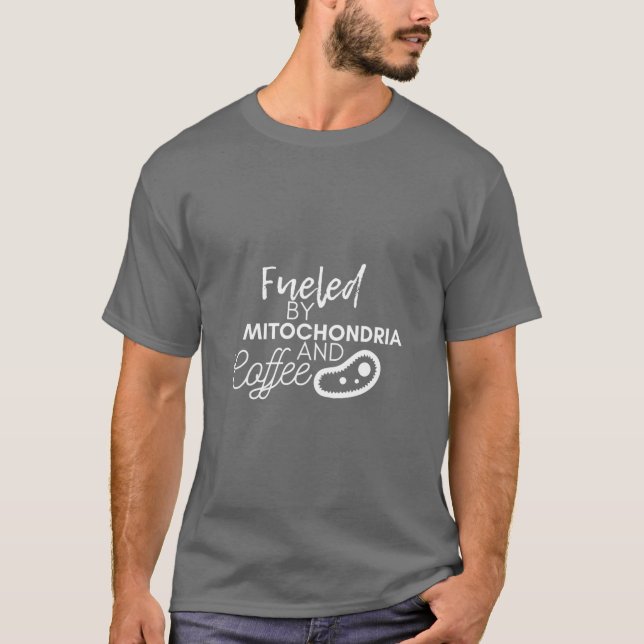 Fuelled By Mitochondria And Coffee T- T-Shirt (Front)