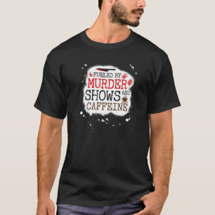 Fuelled by Murder Shows and Caffeine, True Crime a T-Shirt