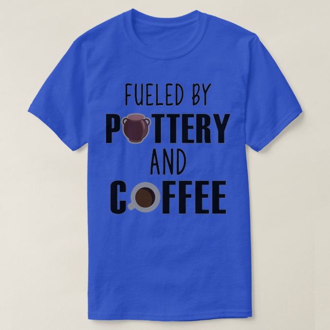 Fuelled By Pottery And Coffee Lover Potters Gift 2 T-Shirt (Design Front)