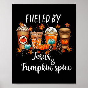 Fuelled By Pumpkin Spice And Jesus Coffee Lover Fa Poster