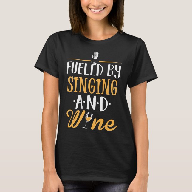 Fuelled By Singing And Wine T-Shirt (Front)
