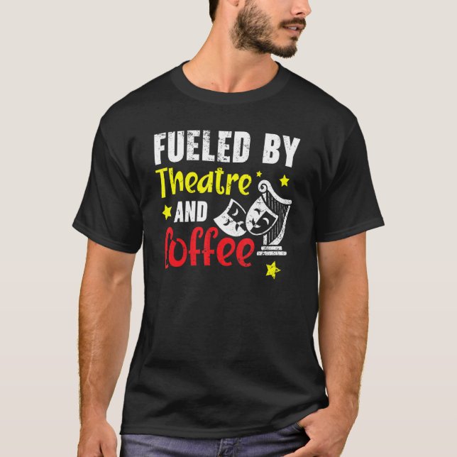 Fuelled By Theatre And Coffee   Broadway Performer T-Shirt (Front)