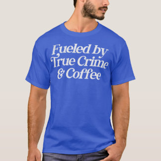 Fuelled by True Crime Coffee Retro Typography Desi T-Shirt