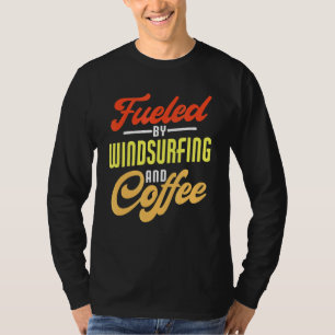 Fuelled By Windsurfing And Coffee Windsurfer T-Shirt