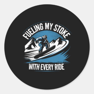 Fuelling My Stoke Every Ride Snowboarder Winter Sn Classic Round Sticker