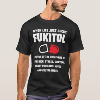 Fukitol good for stress, overtime, anger and money T-Shirt