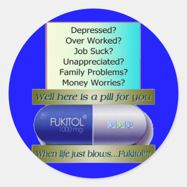 Fukitol, job sucks, over worked, no worries, classic round sticker (Front)
