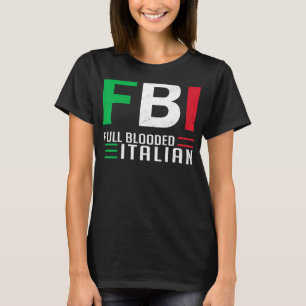 Full Blooded Italian FBI, Hispanic Italian Heritag T-Shirt