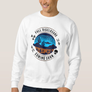 Full Disclosure Coming Soon   UFO in the Desert Sweatshirt