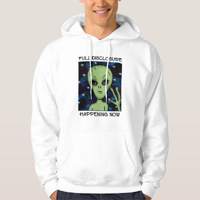 Full Disclosure Happening Now Alien and UFO   Hoodie (Front)