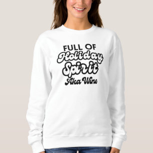 Full of Holiday Spirit AKA Wine Sweatshirt