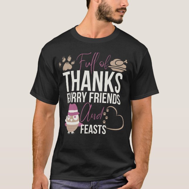 Full of thanks furry friends and feasts  T-Shirt (Front)