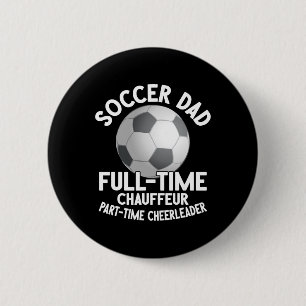 Full-time Chauffeur Part-time Cheerleader Soccer D 2 Inch Round Button