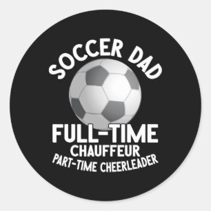 Full-time Chauffeur Part-time Cheerleader Soccer D Classic Round Sticker