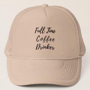 Full Time Coffee Drinker - Funny Coffee Quote Trucker Hat