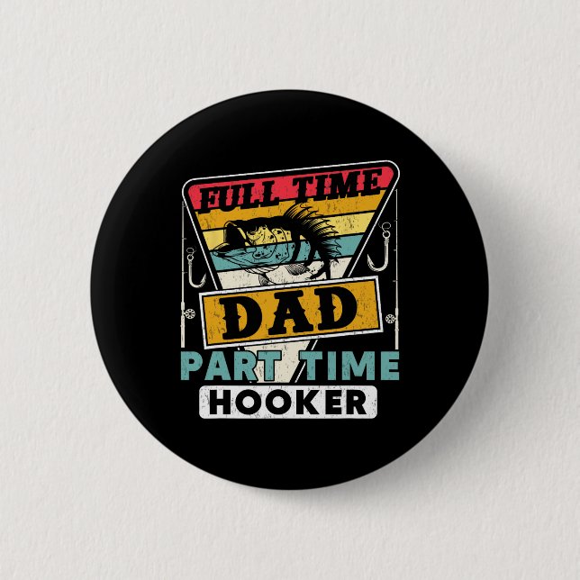 Full Time Dad Part Time Funny Father's Day Fishing 2 Inch Round Button (Front)