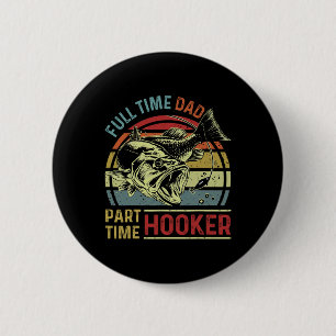 Full Time Dad Part Time Funny Fishing Dad Vintage 2 Inch Round Button