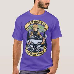 Full time Dad Part time HookerFishing Dad Vintage T-Shirt