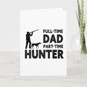 Full-Time Dad Part-Time Hunter Funny Hunting Dad Card