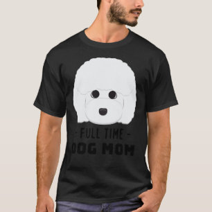 Full Time Dog Mom Toy Poodle T-Shirt