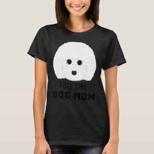 Full Time Dog Mom Toy Poodle T-Shirt