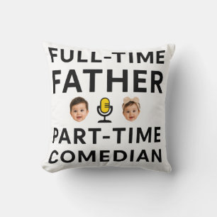 Full Time Father Part Time Funny Comedian Throw Pillow