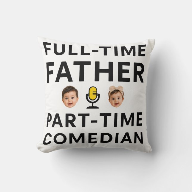 Full Time Father Part Time Funny Comedian  Throw Pillow (Front)