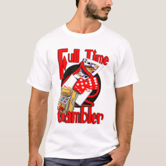 FULL-TIME-GAMBLER.psd T-Shirt