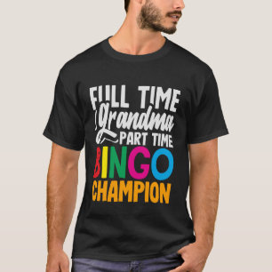 Full Time Grandma Part Time Bingo Champion Player T-Shirt