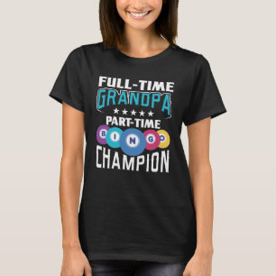 Full Time Grandpa Part Time Bingo Champion Gamblin T-Shirt