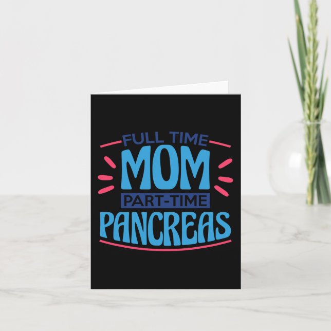 Full Time Mom Part Time Pancreas Card (Front)