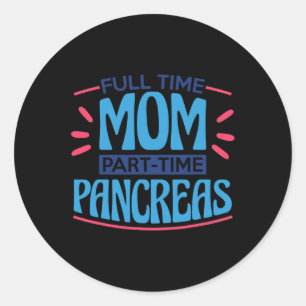 Full Time Mom Part Time Pancreas Classic Round Sticker