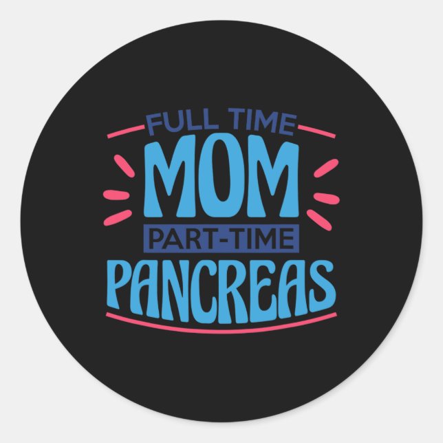 Full Time Mom Part Time Pancreas Classic Round Sticker (Front)