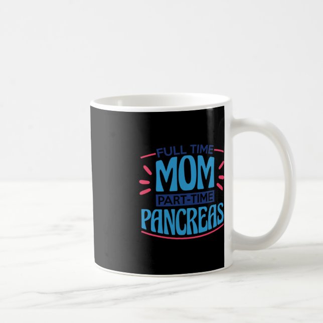 Full Time Mom Part Time Pancreas Coffee Mug (Right)