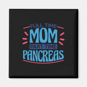 Full Time Mom Part Time Pancreas Magnet