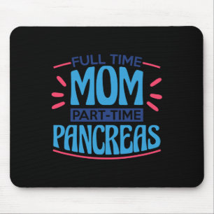 Full Time Mom Part Time Pancreas Mouse Pad