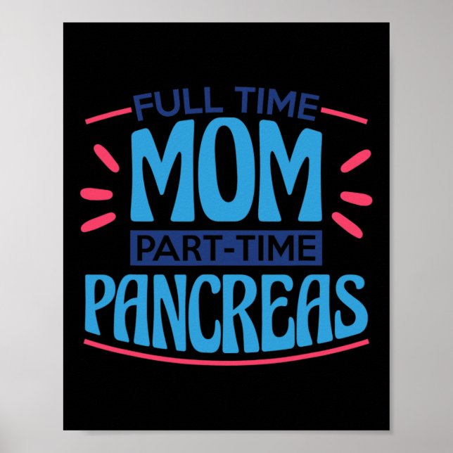 Full Time Mom Part Time Pancreas Poster (Front)