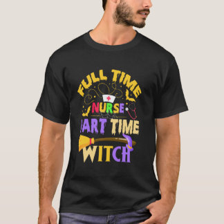 Full Time Nurse Part Time Witch Cute Halloween Nur T-Shirt