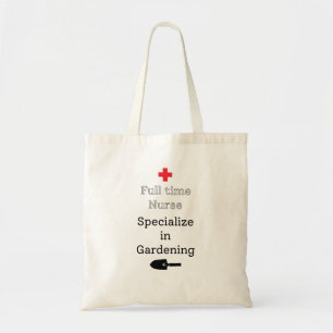 Full Time Nurse Specialize in Gardening Tote Bag